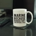 thumbnail image 2 of CTDream 11oz. Coffee Mug Gag Gift, Marine Because Badass Isn't an Official Title, 1-Pack, 2 of 7