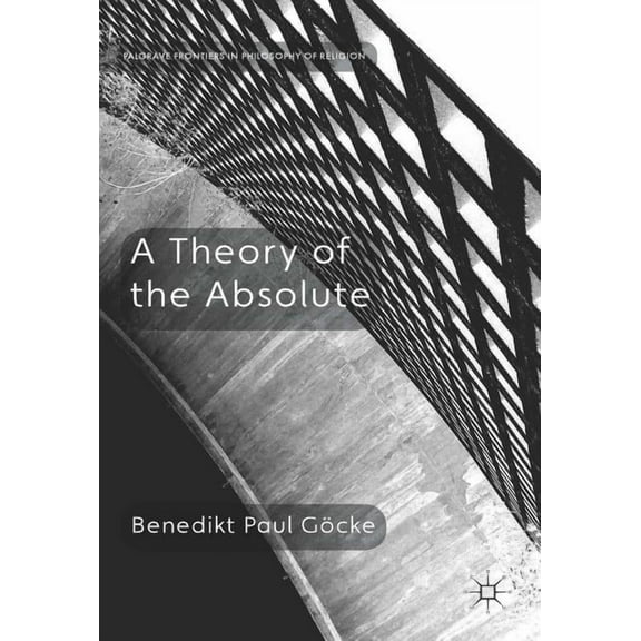 Palgrave Frontiers in Philosophy of Reli A Theory of the Absolute, (Hardcover)