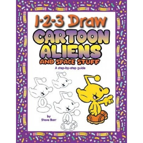Aliens de Bande Dessinée et Trucs de l'Espace: un Guide Étape par Étape (1-2-3 Dessiner S.)