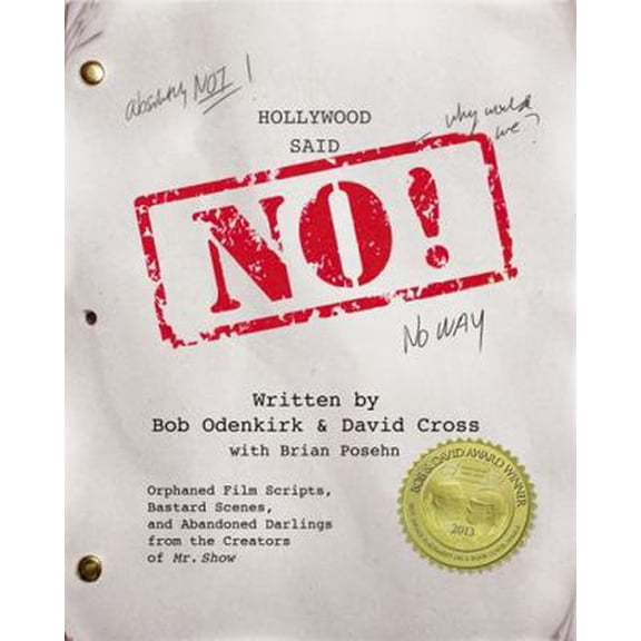 Pre-Owned Hollywood Said No!: Orphaned Film Scripts, Bastard Scenes, and Abandoned Darlings from the Creators of Mr. Show (Paperback) 1455526304 9781455526307