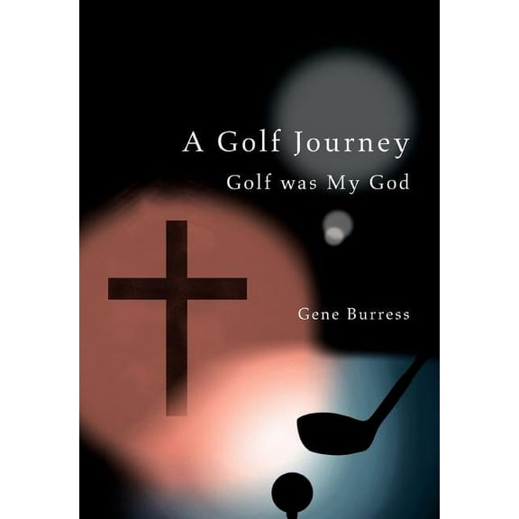 Golf Journey : Golf Was My God
