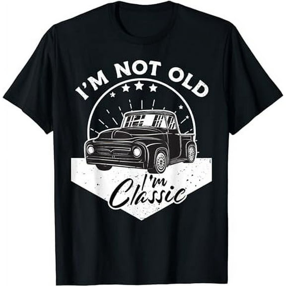 I'm Not Old I'm Classic Vintage Car Truck Birthday T-Shirt
