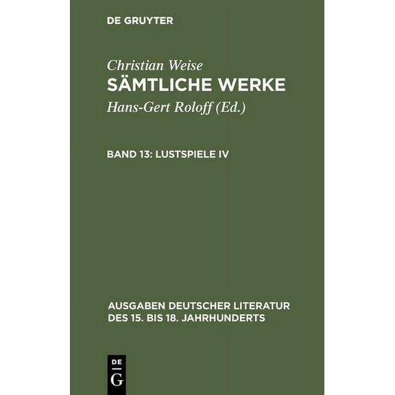 Ausgaben Deutscher Literatur Des 15. Bis SÃ¤mtliche Werke, Band 13, Lustspiele IV, Book 149, (Hardcover)