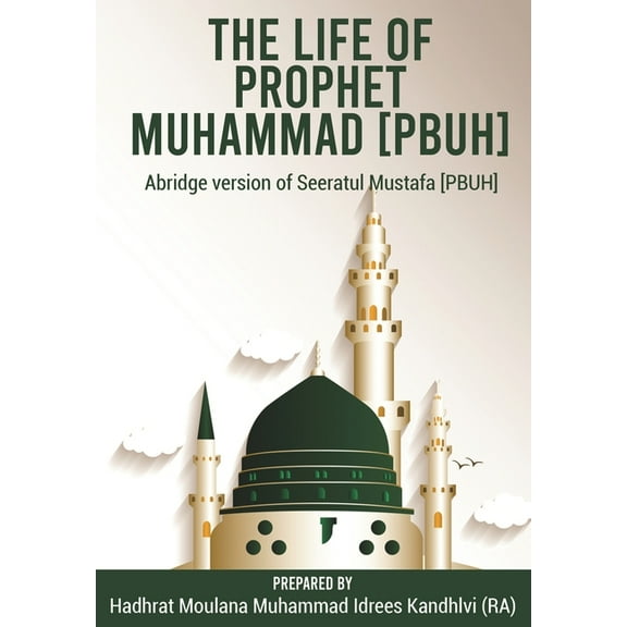 The Life of Prophet Muhammad [PBUH]: Abridge version of Seeratul Mustafa [PBUH], (Paperback)