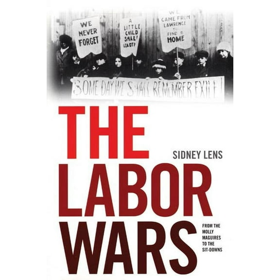 Jon Kelley Wright Workers' Memorial The Labor Wars: From the Molly Maguires to the Sitdowns, (Paperback)