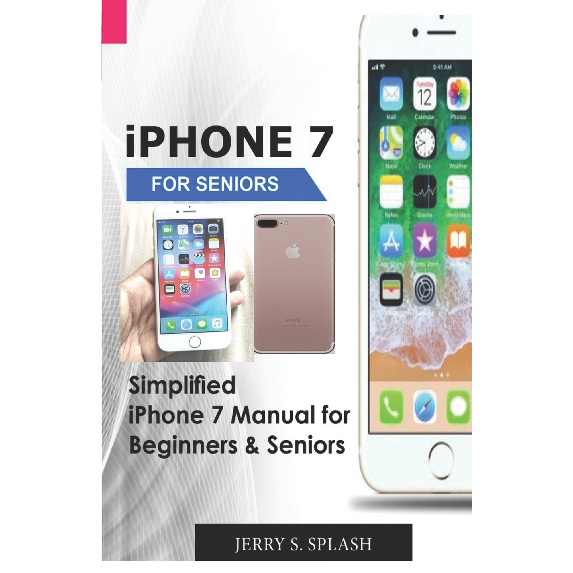 iPhone 7 for seniors: Simplified iPhone 7 Manual for Beginners & Seniors (Paperback)