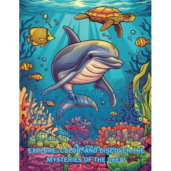 Colorful Adventures Underwater Wonders Coloring Book: Explore, Color, and Discover the Mysteries of the Deep!, (Paperback)