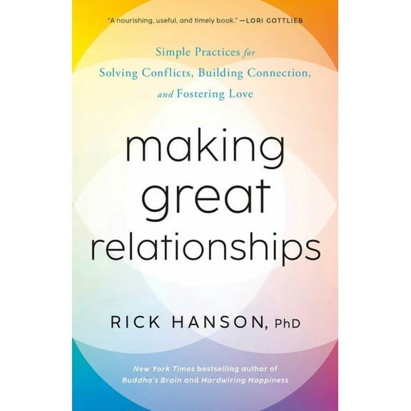 Making Great Relationships: Simple Practices for Solving Conflicts, Building Connection, and Fostering Love, (Paperback)
