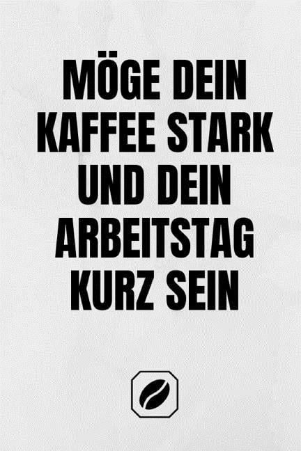 Möge Dein Kaffee Stark Und Dein Arbeitstag Kurz Sein : Notizbuch - A5 ...