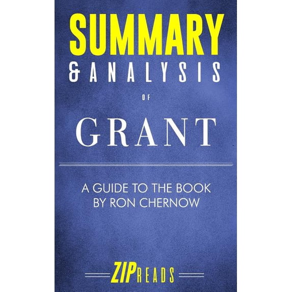 Summary & Analysis of Grant: A Guide to the Book by Ron Chernow