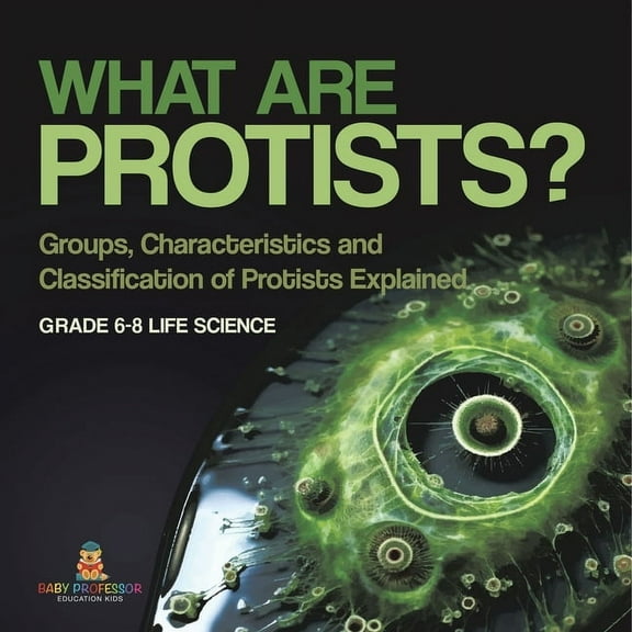 What are Protists? Groups, Characteristics and Classification of Protists Explained Grade 6-8 Life Science, (Paperback)