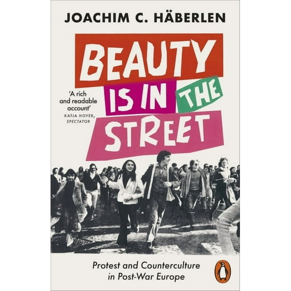 Beauty is in the Street : Protest and Counterculture in Post-War Europe (Paperback)