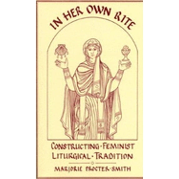 Pre-Owned In Her Own Rite: Constructing, Feminist, Liturgical, Tradition (Paperback) 1878009400 9781878009401
