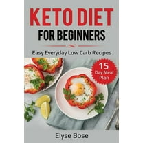 Keto Diet for Beginners: Easy Everyday Low Carb Recipes - 15-Day Meal Plan, (Paperback)