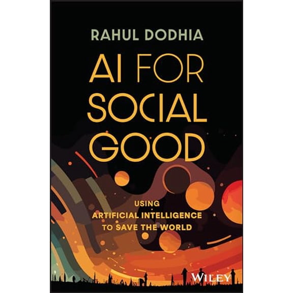 Pre-Owned AI for Social Good: Using Artificial Intelligence to Save the World, 9781394205783, 1394205783, Hardcover, 1 edition