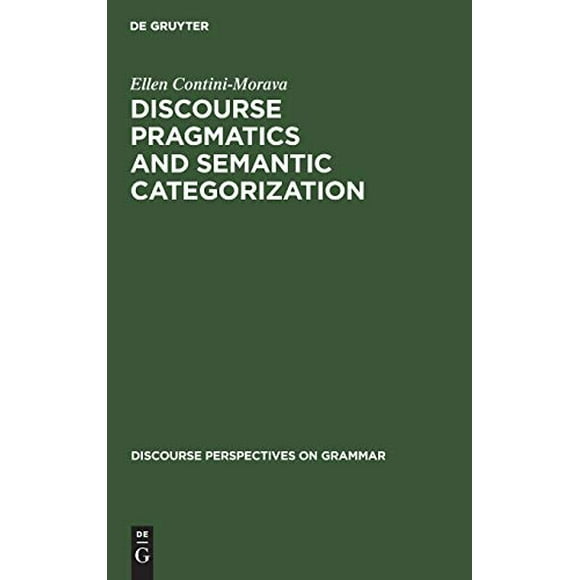 Discourse Pragmatics and Semantic Categorization (Discourse Perspectives on Grammar)