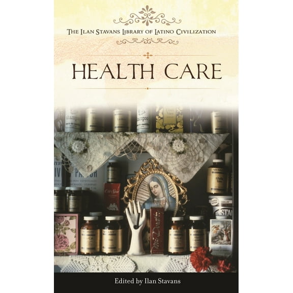 Ilan Stavans Library of Latino Civilizat Health Care, (Hardcover)