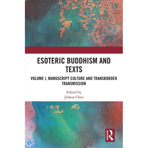 Esoteric Buddhism and Texts: Volume I, Manuscript Culture and Transborder Transmission, (Hardcover)