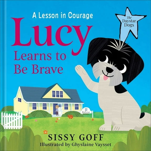 The Daystar Dogs Lucy Learns to Be Brave: A Lesson in Courage, (Hardcover)