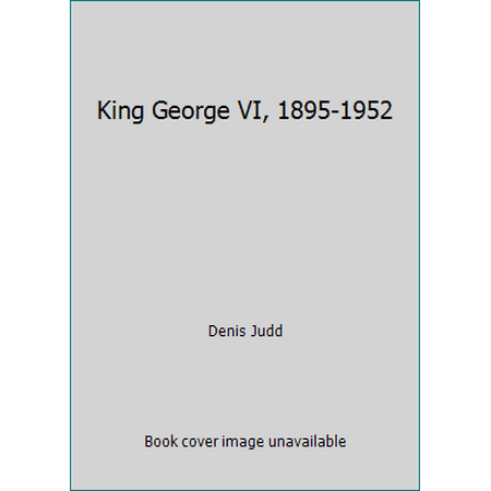 King George VI, 1895-1952 [Hardcover - Used]