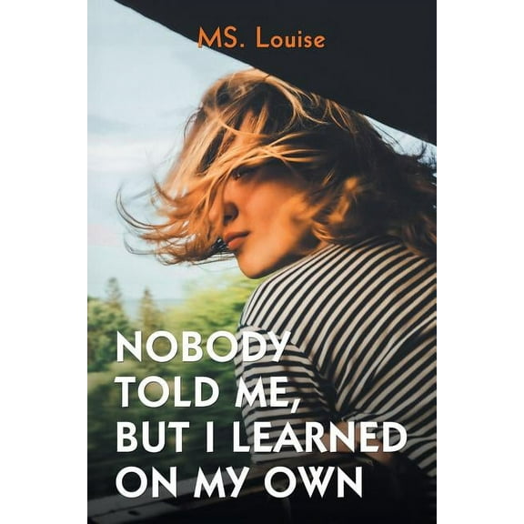 Nobody Told Me, but I Learned on My Own (Paperback)