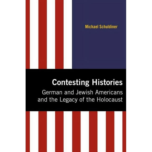 Modern Jewish History Contesting Histories: German and Jewish Americans and the Legacy of the Holocaust, (Hardcover)