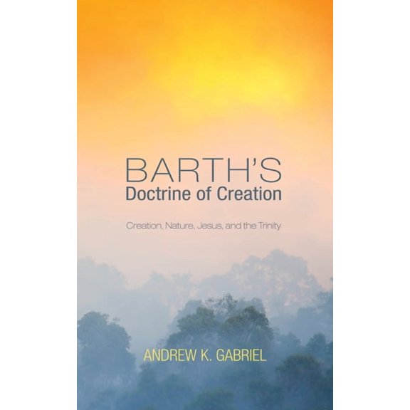 Barth's Doctrine of Creation: Creation, Nature, Jesus, and the Trinity, (Paperback)