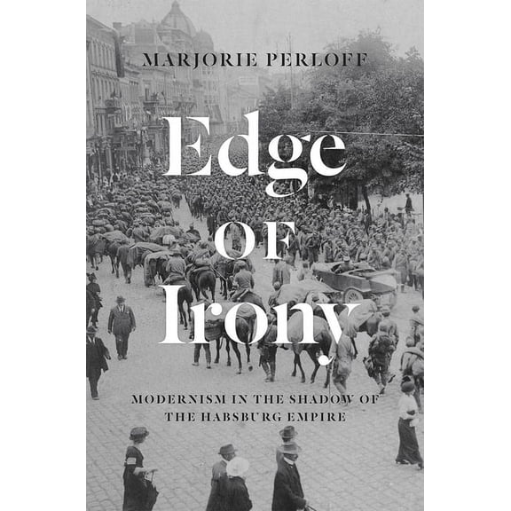 Edge of Irony : Modernism in the Shadow of the Habsburg Empire (Paperback)