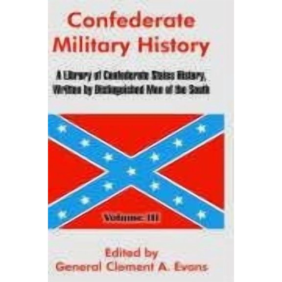 Confederate Military History: A Library of Confederate States History, Written by Distinguished Men of the South (Volume III) (Hardcover)