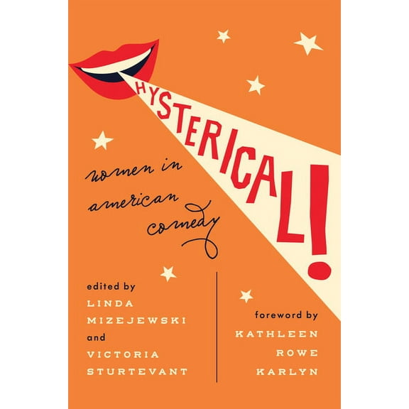 Hysterical!: Women in American Comedy, (Hardcover)