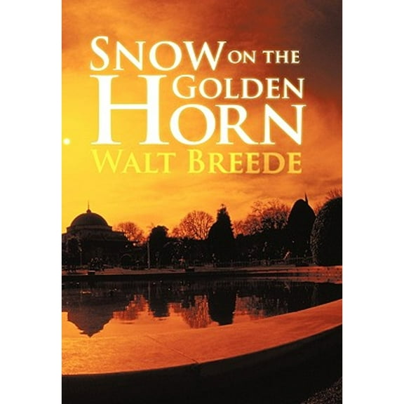 Snow on the Golden Horn (Paperback) by Walt Breede