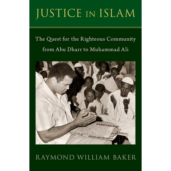 Justice in Islam: The Quest for the Righteous Community from Abu Dharr to Muhammad Ali, (Hardcover)