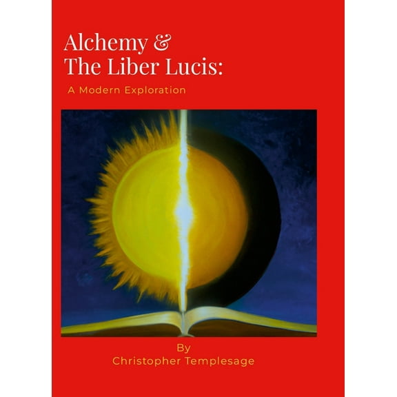 Alchemy & the Liber Lucis: A Modern Exploration, (Hardcover)