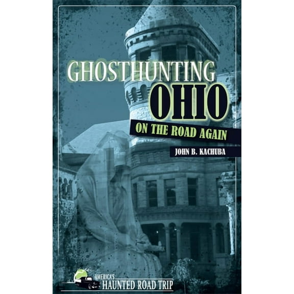 America's Haunted Road Trip Ghosthunting Ohio: On the Road Again, (Paperback)