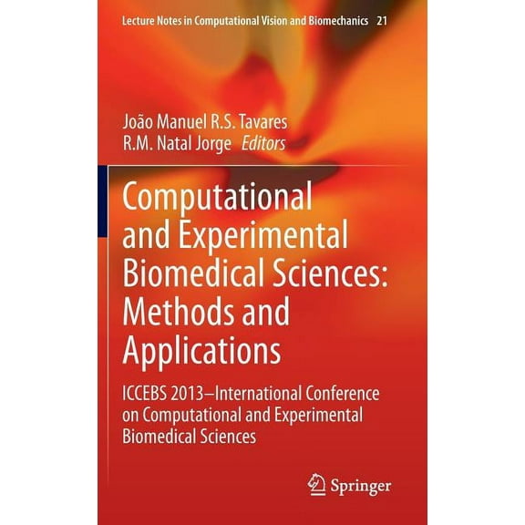 Lecture Notes in Computational Vision an Computational and Experimental Biomedical Sciences: Methods and Applications: Iccebs 2013 -- International Conference on, Book 21, (Hardcover)