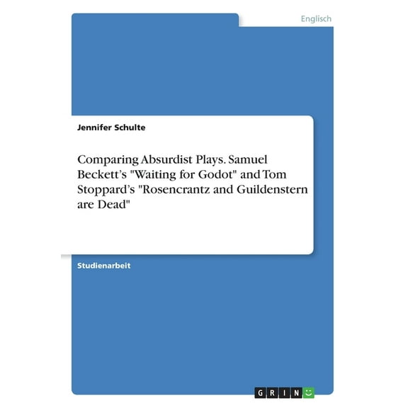 Comparing Absurdist Plays. Samuel Beckett's "Waiting for Godot" and Tom Stoppard's "Rosencrantz and Guildenstern are Dea, (Paperback)