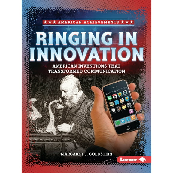American Achievements Ringing in Innovation: American Inventions That Transformed Communication, (Paperback)