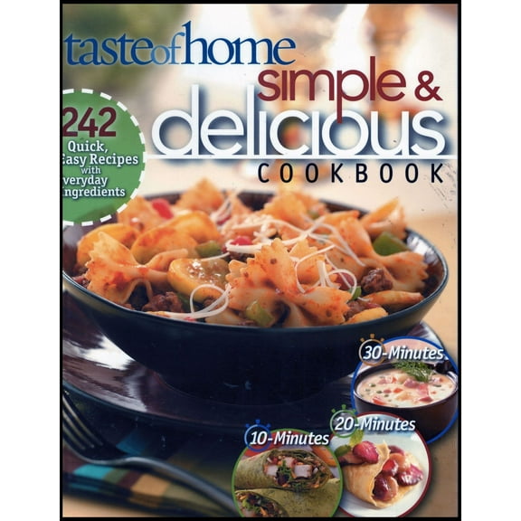 Simple & Delicious Cookbook: 242 Quick, Easy Recipes Ready in 10, 20, or 30 Minutes (Paperback)