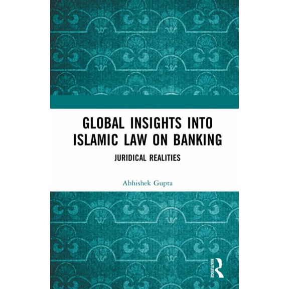 Global Insights into Islamic Law on Banking: Juridical Realities, (Hardcover)