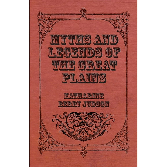 Myths And Legends Of The Great Plains, (Paperback)