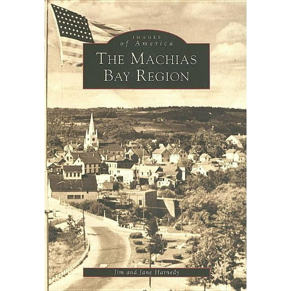 Images of America: The Machias Bay Region (Paperback)