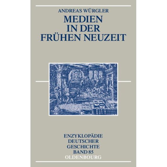 EnzyklopÃ¤die Deutscher Geschichte Medien in der FrÃ¼hen Neuzeit, Book 85, (Hardcover)