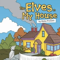 The Elves in My House  Paperback  1728328195 9781728328195 Molly Prickett
