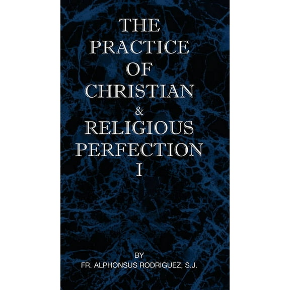 The Practice of Christian and Religious Perfection Vol I (Hardcover)