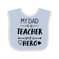 Inktastic My Dad is a Teacher and a Hero Boys or Girls Baby Bib