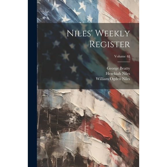 Niles' Weekly Register; Volume 48 (Paperback)