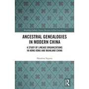 Routledge Culture, Society, Business in East Asia: Ancestral Genealogies in Modern China: A Study of Lineage Organizations in Hong Kong and Mainland China (Paperback)