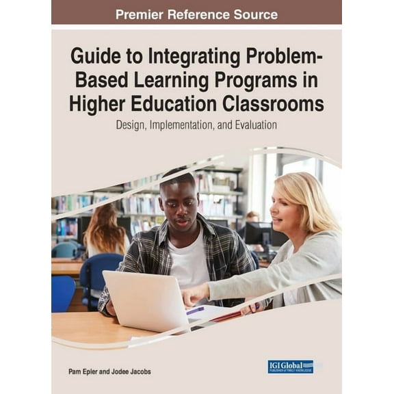 Guide to Integrating Problem-Based Learning Programs in Higher Education Classrooms: Design, Implementation, and Evaluat, (Hardcover)