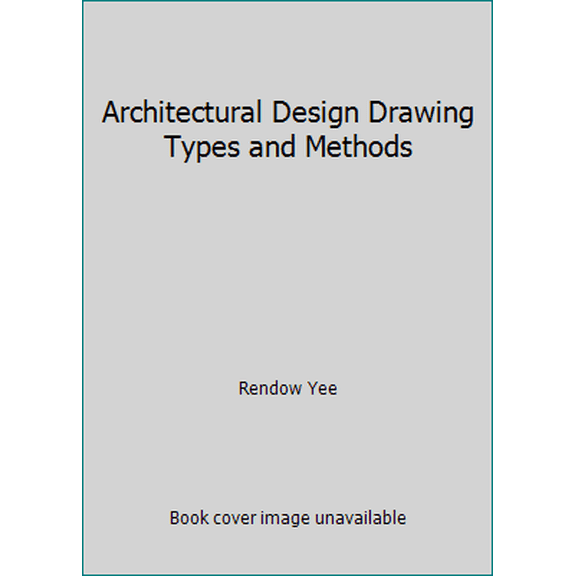Pre-Owned Architectural Design Drawing Types and Methods (Paperback) 0963198440 9780963198440