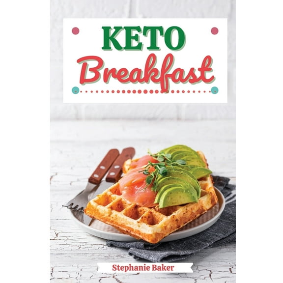Keto Breakfast: Discover 30 Easy to Follow Ketogenic Breakfast Cookbook recipes for Your Low-Carb Diet with Gluten-Free , (Paperback)